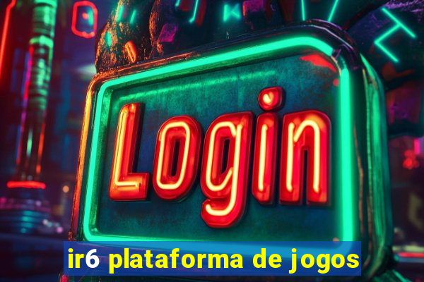 ir6 plataforma de jogos